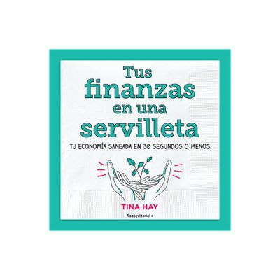 Tus Finanzas En Una Servilleta / Napkin Finance: Build Your Wealth in 30 Seconds or Less - by Tina Hay (Paperback)