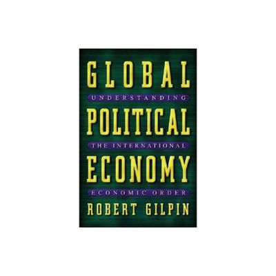 Global Political Economy - by Robert G Gilpin (Paperback)