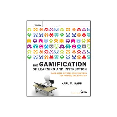 The Gamification of Learning and Instruction - by Karl M Kapp (Hardcover)