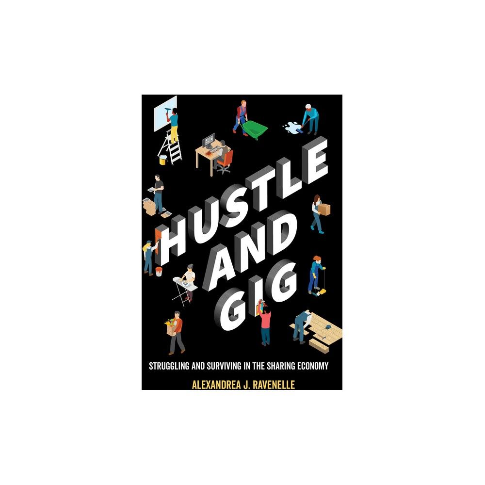 Hustle and Gig - by Alexandrea J Ravenelle (Paperback)