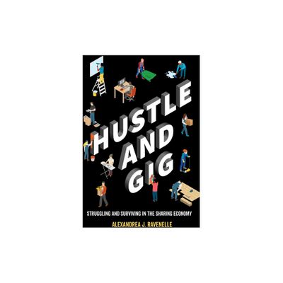 Hustle and Gig - by Alexandrea J Ravenelle (Paperback)