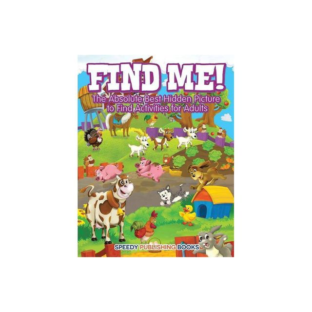 Find Me! The Absolute Best Hidden Picture to Find Activities for Adults - by Jupiter Kids (Paperback)