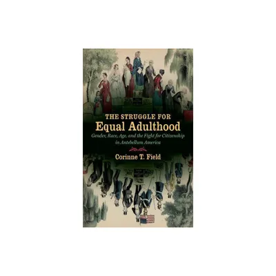 The Struggle for Equal Adulthood - (Gender and American Culture) by Corinne T Field (Paperback)