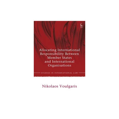 Allocating International Responsibility Between Member States and International Organisations - (Studies in International Law) (Paperback)