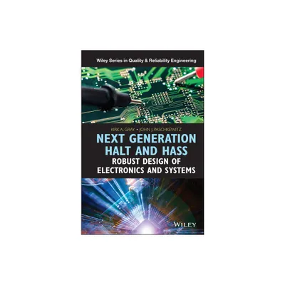 Next Generation Halt and Hass - (Quality and Reliability Engineering) by Kirk A Gray & John J Paschkewitz (Hardcover)