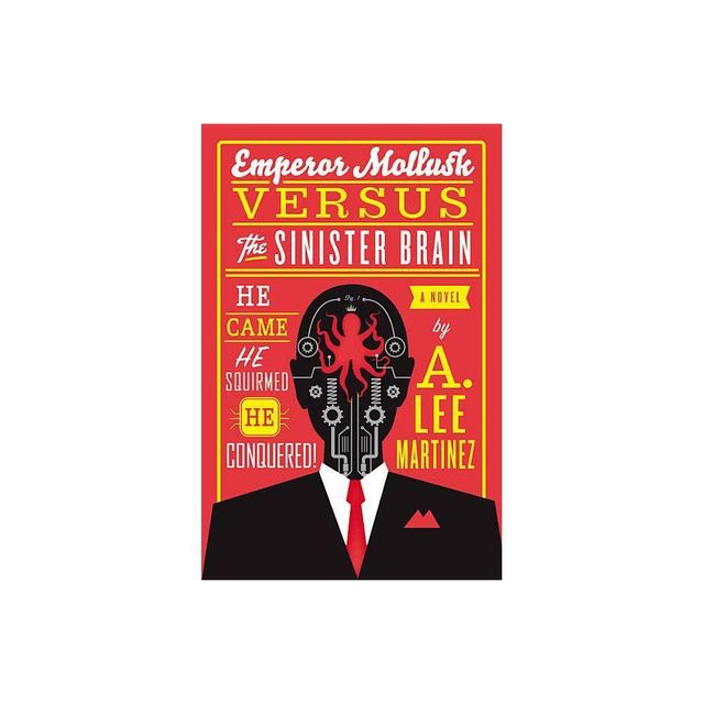 Emperor Mollusk versus The Sinister Brain - by A Lee Martinez (Paperback)