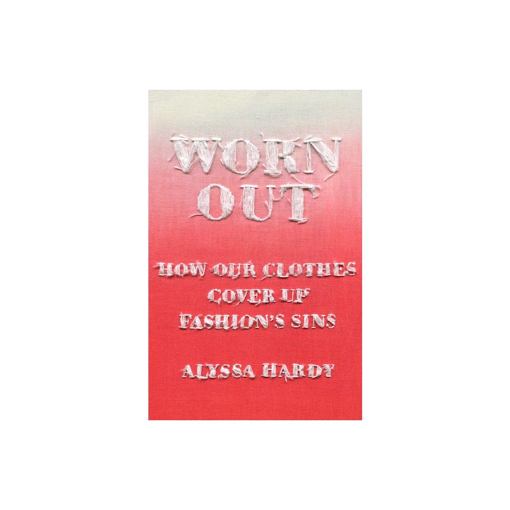 Worn Out - by Alyssa Hardy (Hardcover)