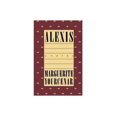 Alexis - by Marguerite Yourcenar (Paperback)