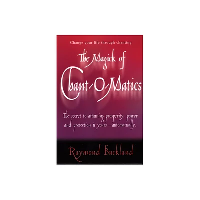 The Magick of Chant-O-Matics - by Raymond Buckland (Paperback)