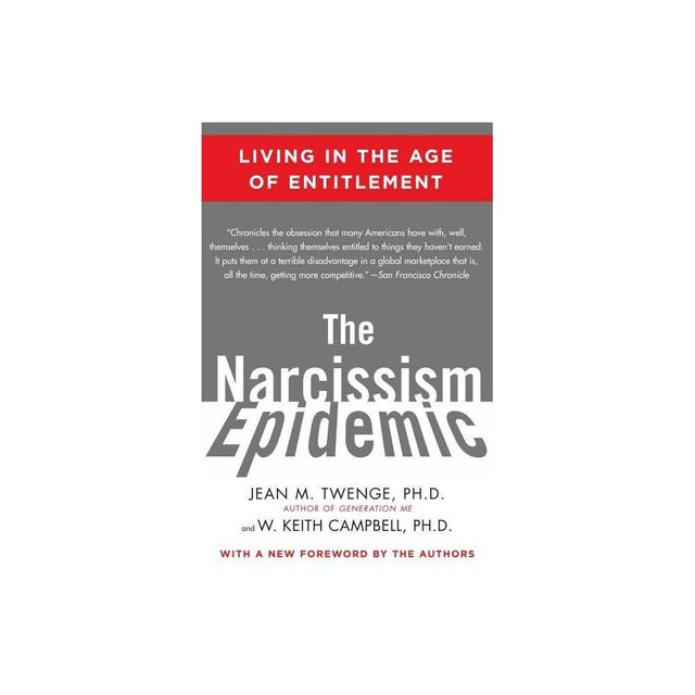 The Narcissism Epidemic - by Jean M Twenge & W Keith Campbell (Paperback)