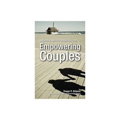 Empowering Couples - (Creative Pastoral Care and Counseling) by Duane R Bidwell (Paperback)