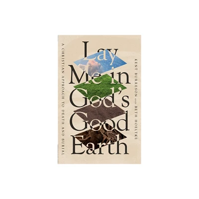 Lay Me in Gods Good Earth - by Kent Burreson & Beth Hoeltke (Paperback)