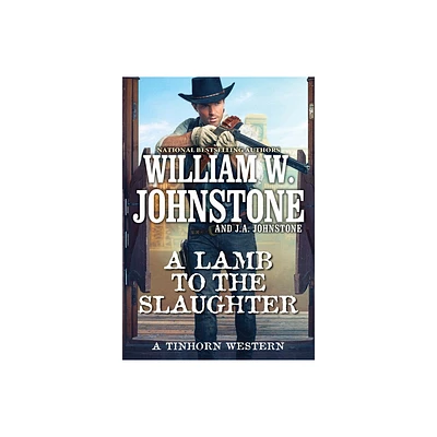 A Lamb to the Slaughter - (A Tinhorn Western) by William W Johnstone & J a Johnstone (Paperback)