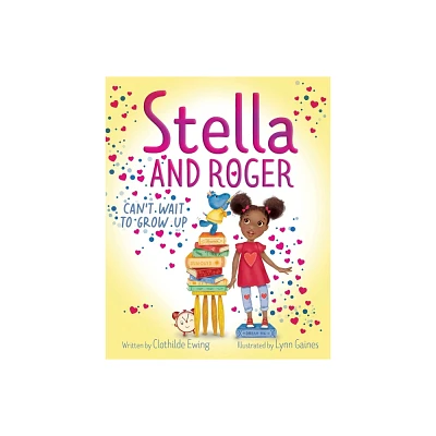 Stella and Roger Cant Wait to Grow Up - by Clothilde Ewing (Hardcover)