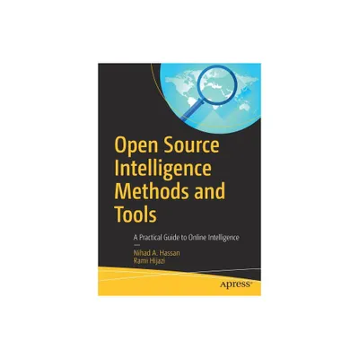 Open Source Intelligence Methods and Tools - by Nihad A Hassan & Rami Hijazi (Paperback)