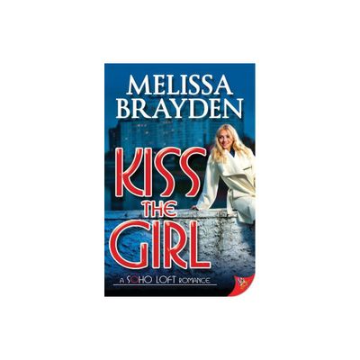 Kiss the Girl - (Soho Loft Romance) by Melissa Brayden (Paperback)