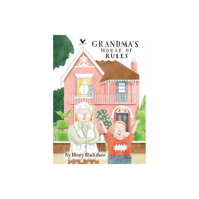 Grandmas House of Rules - by Henry Blackshaw (Hardcover)