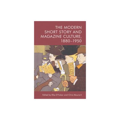 The Modern Short Story and Magazine Culture, 1880-1950 - by Elke DHoker & Chris Mourant (Paperback)