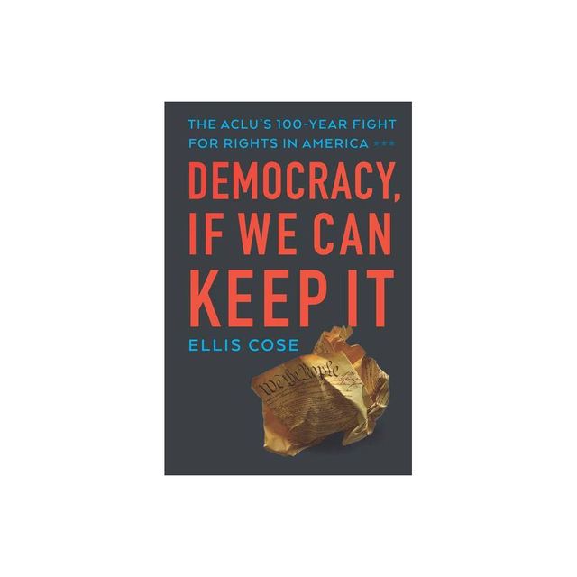 Democracy, If We Can Keep It - by Ellis Cose (Hardcover)