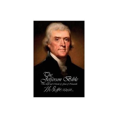 The Jefferson Bible - The Life and Morals of Jesus of Nazareth - by Thomas Jefferson (Paperback)