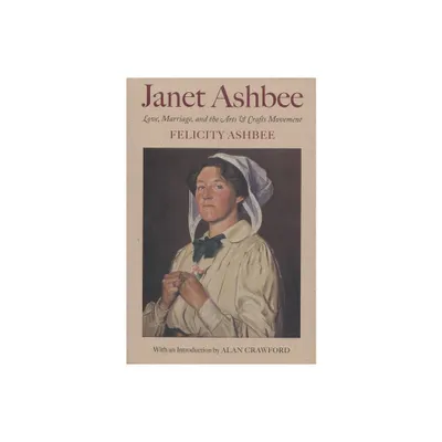 Love, Marriage, and the Arts and Crafts Movement - by Felicity Ashbee (Hardcover)