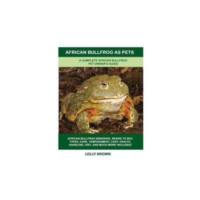 African Bullfrog as Pets - by Lolly Brown (Paperback)