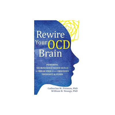 Rewire Your OCD Brain - by Catherine M Pittman & William Youngs (Hardcover)