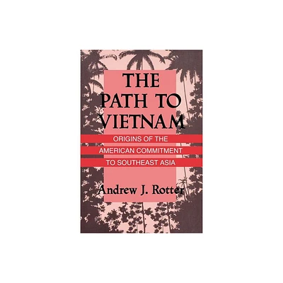 The Path to Vietnam - by Andrew J Rotter (Paperback)