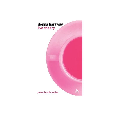 Donna Haraway: Live Theory - by Joseph Schneider (Paperback)