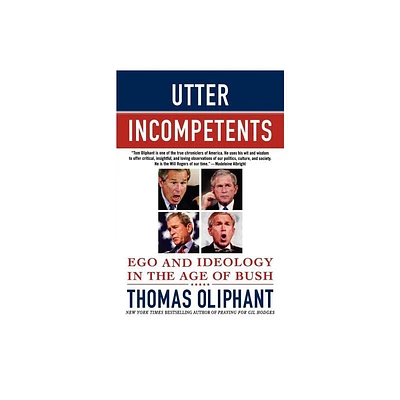 Utter Incompetents - by Thomas Oliphant (Paperback)