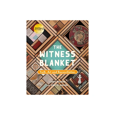 The Witness Blanket - by Carey Newman & Kirstie Hudson (Hardcover)