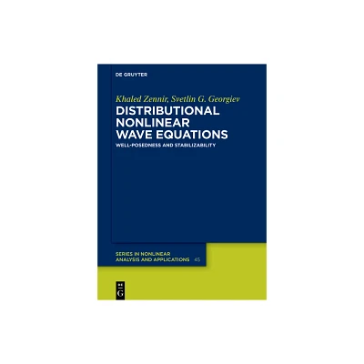 Distributional Nonlinear Wave Equations - (De Gruyter Nonlinear Analysis and Applications) by Khaled Zennir & Svetlin G Georgiev (Hardcover)