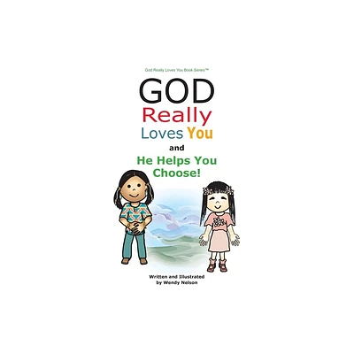 God Really Loves You and He Helps You Choose! - by Wendy L Nelson (Hardcover)