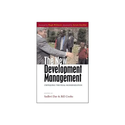 The New Development Management - by Sadhvi Dar & Professor Bill Cooke (Paperback)