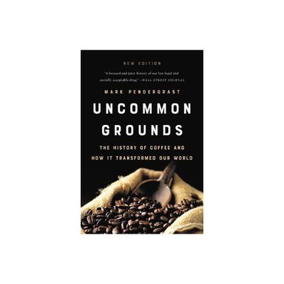 Uncommon Grounds - by Mark Pendergrast (Paperback)