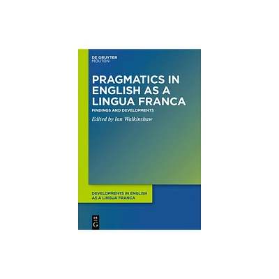 Pragmatics in English as a Lingua Franca - (Developments in English as a Lingua Franca [Delf]) by Ian Walkinshaw (Paperback)