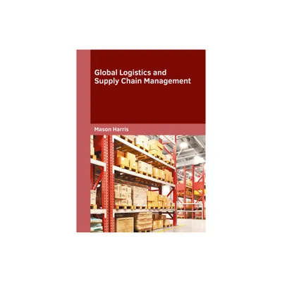 Global Logistics and Supply Chain Management - by Mason Harris (Hardcover)