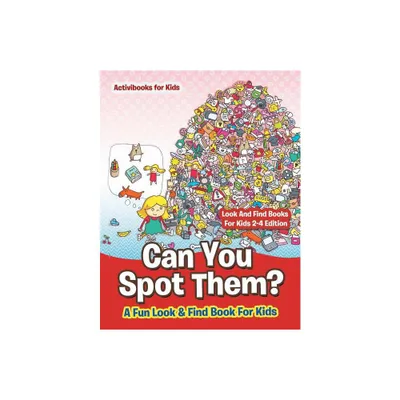 Can You Spot Them! A Fun Look & Find Book For Kids - Look And Find Books For Kids 2-4 Edition - by Activibooks For Kids (Paperback)