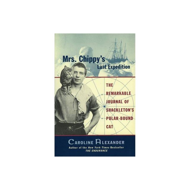 Mrs. Chippys Last Expedition - by Caroline Alexander (Paperback)