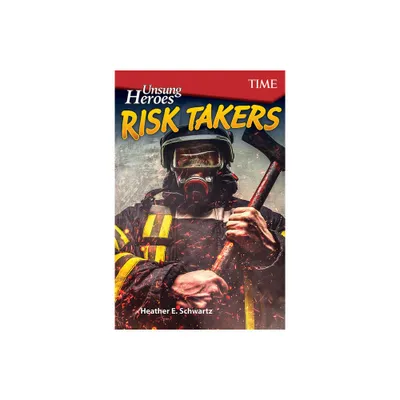 Unsung Heroes: Risk Takers - (Time(r) Informational Text) by Heather Schwartz (Paperback)