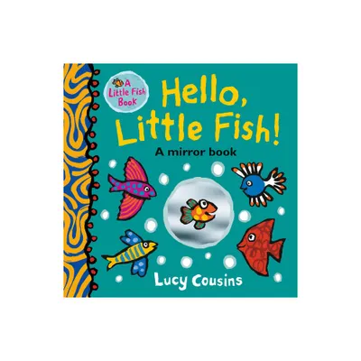 Hello, Little Fish!: A Mirror Book - by Lucy Cousins (Board Book)