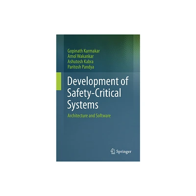 Development of Safety-Critical Systems - by Gopinath Karmakar & Amol Wakankar & Ashutosh Kabra & Paritosh Pandya (Paperback)