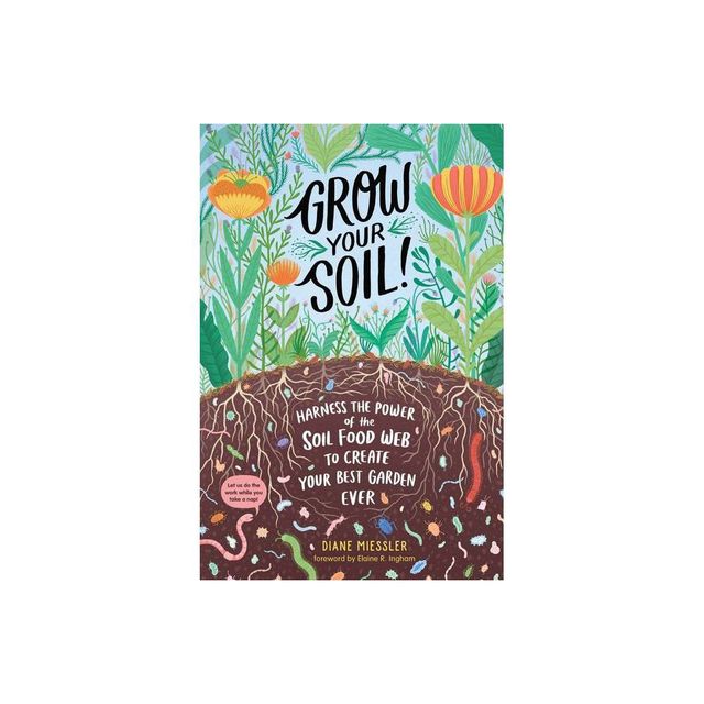 Grow Your Soil! - by Diane Miessler (Paperback)