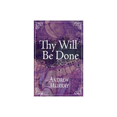 Thy Will Be Done - by Andrew Murray (Paperback)