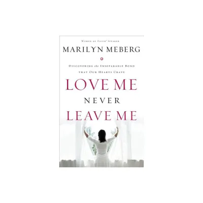 Love Me Never Leave Me - by Marilyn Meberg (Paperback)