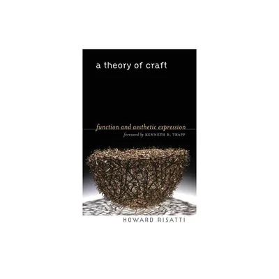 A Theory of Craft - by Howard Risatti (Paperback)