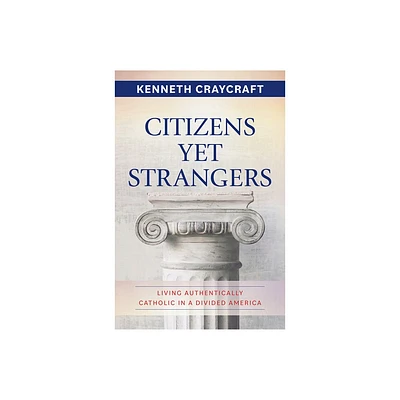 Citizens Yet Strangers - by Kenneth Craycraft (Paperback)