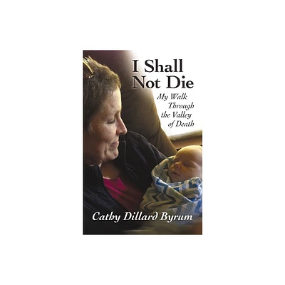 I Shall Not Die - by Cathy Dillard Byrum (Paperback)