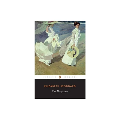 The Morgesons - (Penguin Classics) by Elizabeth Stoddard (Paperback)