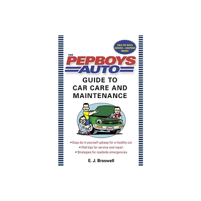 The Pep Boys Auto Guide to Car Care and Maintenance - by E J Braswell (Paperback)